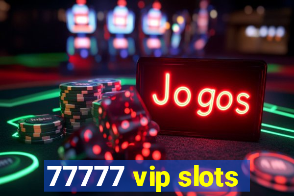 77777 vip slots